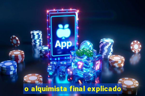 o alquimista final explicado